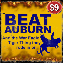 Beat Auburn and the War Eagle Tiger thing they rode in on.