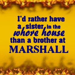 I'd Rather have a Sister in the Whore House than a Brother at Marshall