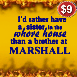 I'd Rather have a Sister in the Whore House than a Brother at Marshall